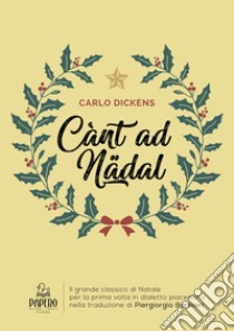 Cant ad Natal. Traduzione in dialetto piacentino libro di Dickens Charles