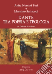 Dante tra poesia e teologia libro di Norcini Tosi Anita; Seriacopi Massimo