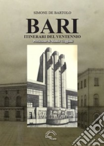 Bari. Itinerari del ventennio libro di De Bartolo Simone; Triggiani M. (cur.)