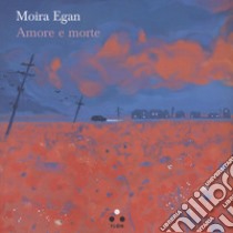 Amore e morte libro di Egan Moira