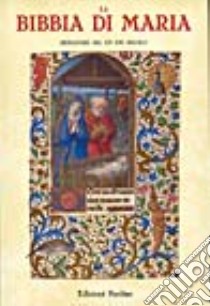 La Bibbia di Maria. Miniature del XV e XVI secolo libro di Fabbretti N. (cur.); Turoldo D. M. (cur.)