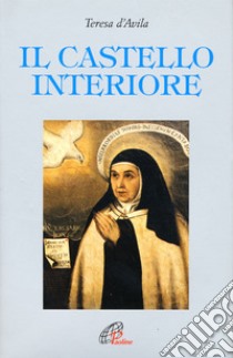 Il castello interiore libro di Teresa d'Avila (santa); Della Croce G. M. (cur.); Humphreys C. (cur.)