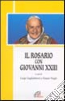 Il rosario con Giovanni XXIII libro di Guglielmoni Luigi - Negri Fausto