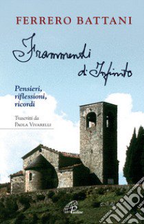 Frammenti di infinito. Pensieri, riflessioni, ricordi libro di Battani Ferrero; Vivarelli P. (cur.)
