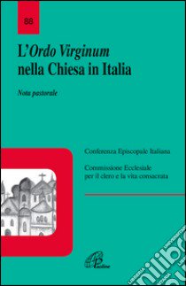 L'Ordo virginum nella Chiesa in Italia. Nota pastorale libro di Conferenza episcopale italiana (cur.)