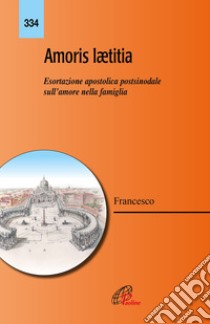 Amoris laetitia. Esortazione apostolica postsinodale sull'amore nella famiglia libro di Francesco (Jorge Mario Bergoglio)
