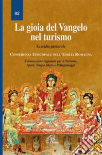 La gioia del Vangelo nel turismo. Sussidio pastorale libro di Conferenza episcopale Emilia Romagna (cur.)