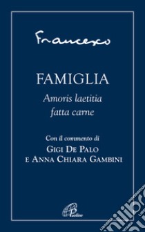 Famiglia. Amoris laetitia fatta carne libro di Francesco (Jorge Mario Bergoglio)