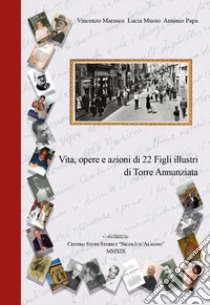 Vita, opere e azioni di 22 figli illustri di Torre Annunziata libro di Marasco Vincenzo; Muoio Lucia; Papa Antonio