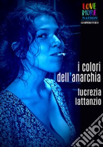 I colori dell'anarchia libro di Lattanzio Lucrezia