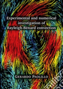 Experimental and numerical investigation of Rayleigh-Bénard convection libro di Paolillo Gerardo