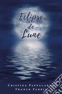 Eclipse de lune. Testo italiano a fronte libro di Pappalardo Cristina; Fabris Franco