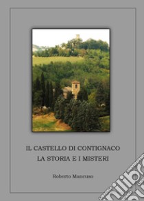 Il castello di Contignaco. La storia e i misteri libro di Mancuso Roberto