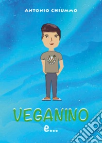 Veganino e... libro di Chiummo Antonio