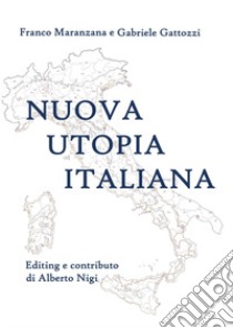 Nuova utopia italiana libro di Maranzana Franco; Gattozzi Gabriele
