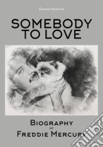 Somebody to love. Biography of Freddie Mercury libro di Zhang Hanyun