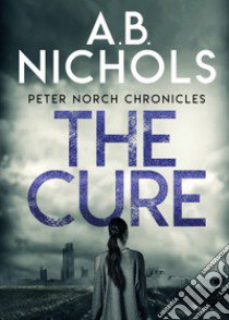 The cure. Peter Norch Chronicles libro di Nichols A. B.