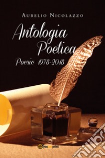 Antologia poetica. Poesie 1978-2018 libro di Nicolazzo Aurelio