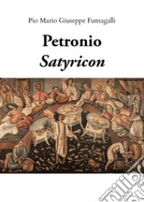 Petronio. Satyricon libro di Fumagalli Pio Mario Giuseppe