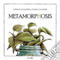 Metamorphosis libro di Gualandris Andrea; Gualandris Cesare