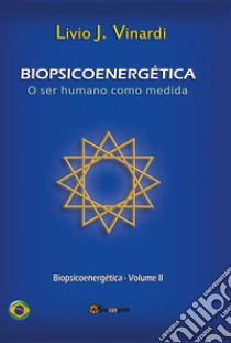 Biopsicoenergética. O ser humano como medida. Vol. 2 libro di Vinardi Livio J.