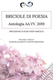 Briciole di poesia. Antologia 2019 libro di Quaretti F. (cur.); Fernandez L. (cur.)