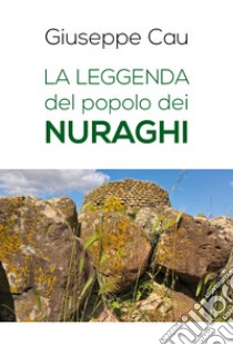 La leggenda del popolo dei nuraghi libro di Cau Giuseppe