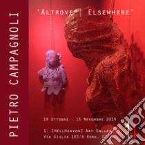 Pietro Campagnoli. «Altrove Elsewhere». Catalogo della mostra (Roma, 19 ottobre-15 novembre 2019) libro di Minutaglio S. (cur.)