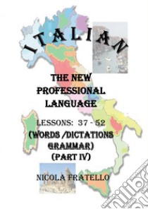Italian. The new professional language. Vol. 4: Lessons 37-52 libro di Fratello Nicola