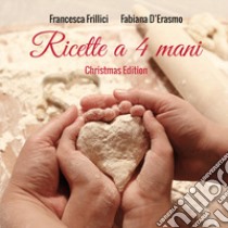 Ricette a 4 mani. Christmas edition libro di Frillici Francesca; D'Erasmo Fabiana