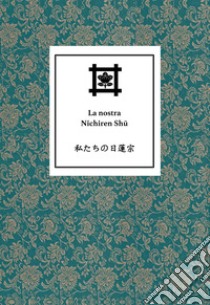 La nostra Nichiren Shu libro di Nichiren Buddhist International Center (cur.)