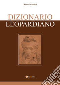 Dizionario leopardiano libro di Iovannitti Bruno