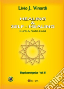 Healing & self-healing. Cura e autocura libro di Vinardi Livio J.
