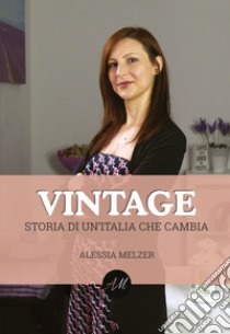 Vintage. Storia di un'Italia che cambia libro di Melzer Alessia