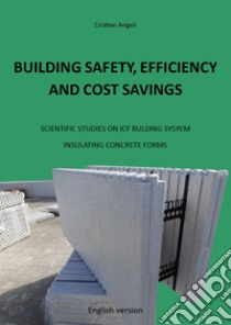Building safety, efficiency and cost savings. Scientific studies on ICF building system Insulating Concrete Forms libro di Angeli Cristian