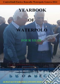 Yearbook of waterpolo. Ediz. italiana. Vol. 4: 2018/2019 libro di Roncallo Enrico
