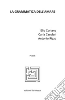 La grammatica dell'amare libro di Coriano Elio; Casolari Carla; Rizzo Antonio