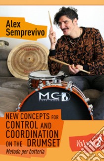 New concepts for control and coordination on the drumset. Metodo per batteria. Vol. 2 libro di Semprevivo Alex