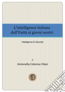 L'intelligence italiana dall'Unità ai giorni nostri libro di Colonna Vilasi Antonella