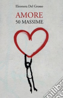 Amore. 50 massime libro di Del Grosso Eleonora