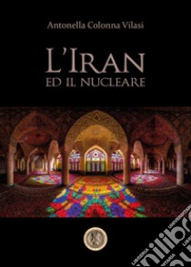 L'Iran e il nucleare libro di Colonna Vilasi Antonella