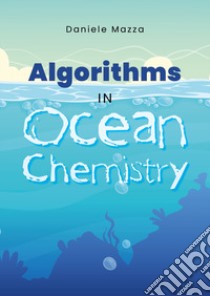 Algorythms in Ocean Chemistry libro di Mazza Daniele
