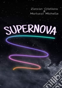 Supernova libro di Zancan Cristiana; Martucci Michelle