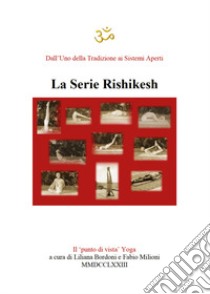 Yoga. Serie Rishikesh libro di Bordoni L. (cur.); Milioni F. (cur.)