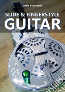Slide & fingerstyle guitar libro di Bellaveglia Dario