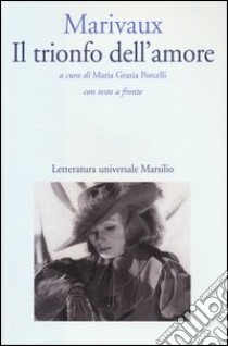 Il trionfo dell'amore. Testo francese a fronte libro di Marivaux Pierre de; Porcelli M. G. (cur.)