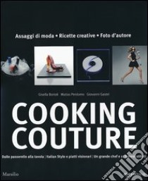 Cooking couture. Ediz. illustrata libro di Borioli G. (cur.); Gastel G. (cur.); Perdomo M. (cur.)