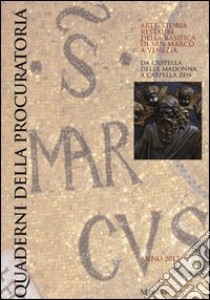 Quaderni della procuratoria. Arte, storia, restauri della basilica di San Marco a Venezia (2012). Ediz. illustrata. Vol. 7 libro