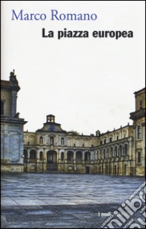 La piazza europea libro di Romano Marco