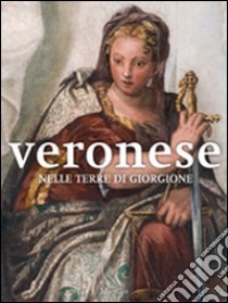 Veronese nelle terre di Giorgione. Ediz. illustrata libro di Dal Pozzolo E. M. (cur.)